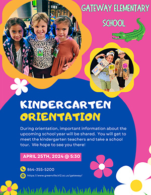 During orientation, important information about the upcoming school year will be shared. You will get to meet the kindergarten teachers and take a school tour. We hope to see you there! April 25, 2024 @ 5:30 864-355-5200