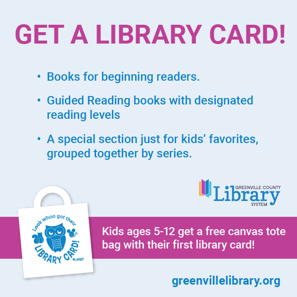 Don't forget to get your child a library card at the Greenville County public library