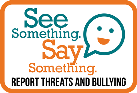 See Something. Say Something. Report Threats, Bullying, Discrimination, Harassment, and Intimidation