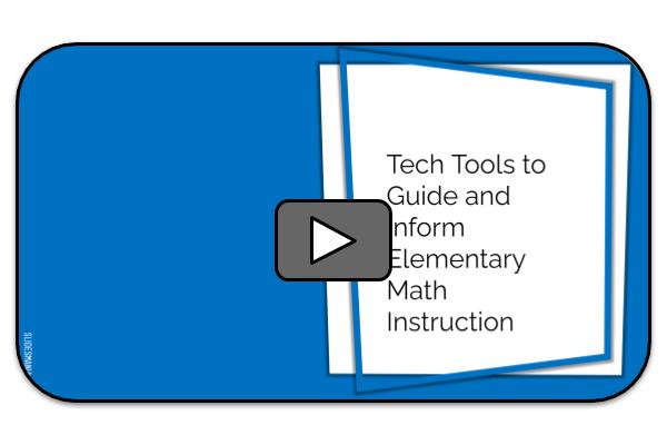 Tech Tools to Guide and Inform Elementary Math Instruction