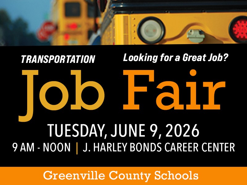 Looking for a Great Job Transportation Job Fair Tuesday, June 9, 2026  9am-Noon  J Harley Bonds Career Center Greenville County Schools